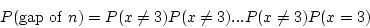 \begin{displaymath}P ({\rm gap ~of} ~ n) = P(x \ne 3) P(x \ne 3) ... P(x \ne 3) P (x = 3) \end{displaymath}