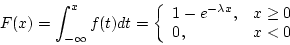 \begin{displaymath}F(x) = \int_{-\infty}^x f(t) dt = \left\{
\begin{array}{ll}...
...e^{-\lambda x}, & x \ge 0 \\
0, & x < 0
\end{array} \right.
\end{displaymath}