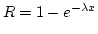 $ R = 1 - e^{-\lambda x} $