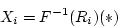 \begin{displaymath}X_i = F^{-1}(R_i) (*) \end{displaymath}