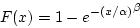 \begin{displaymath}F(x) = 1 - {e^{-(x/\alpha)}}^\beta \end{displaymath}