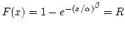 $F(x) = 1 - {e^{-(x/\alpha)}}^\beta = R$