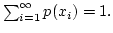 $\sum_{i=1}^\infty p(x_i) = 1.$