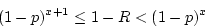 \begin{displaymath}(1-p)^{x+1} \le 1 - R < (1-p)^x \end{displaymath}