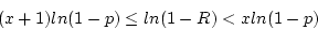 \begin{displaymath}(x+1) ln(1-p) \le ln (1-R) < x ln (1-p) \end{displaymath}