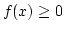 $f(x) \ge 0$