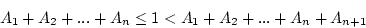 \begin{displaymath}A_1 + A_2 + ... + A_n \le 1 < A_1 + A_2 + ... + A_n + A_{n+1} \end{displaymath}