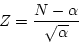 \begin{displaymath}Z = \frac{N - \alpha}{\sqrt{\alpha}} \end{displaymath}