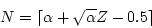 \begin{displaymath}N = \lceil \alpha + \sqrt{\alpha} Z - 0.5 \rceil \end{displaymath}