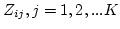 $Z_{ij}, j = 1,2,...K$