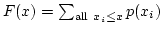 $F(x) = \sum_{{\rm all}~x_i \le x} p(x_i)$