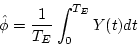\begin{displaymath}\hat{\phi} = \frac{1}{T_E} \int_0^{T_E} Y(t) dt \end{displaymath}