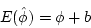 \begin{displaymath}E(\hat{\phi}) = \phi + b \end{displaymath}