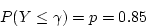 \begin{displaymath}P(Y \le \gamma) = p = 0.85 \end{displaymath}