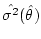 $\hat{\sigma^2} (\hat{\theta})$