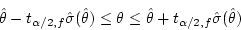\begin{displaymath}\hat{\theta} - t_{\alpha/2,f} \hat{\sigma}(\hat{\theta})
\le ...
...a \le \hat{\theta} + t_{\alpha/2,f} \hat{\sigma}(\hat{\theta}) \end{displaymath}