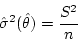 \begin{displaymath}\hat{\sigma}^2 (\hat{\theta}) = \frac{S^2} {n} \end{displaymath}