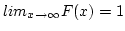 $lim_{x \rightarrow \infty} F(x) = 1$