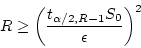 \begin{displaymath}R \ge \left( \frac{t_{\alpha/2,R-1} S_0} {\epsilon} \right)^2 \end{displaymath}
