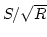$S/\sqrt{R}$