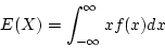 \begin{displaymath}E(X) = \int_{-\infty}^{\infty} xf(x)dx \end{displaymath}