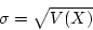 \begin{displaymath}\sigma = \sqrt{V(X)} \end{displaymath}