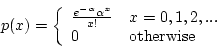\begin{displaymath}p(x) = \left\{ \begin{array}{ll}
\frac{e^{-\alpha} \alpha^x}...
...x = 0,1,2,... \\
0 & {\rm otherwise}\\
\end{array} \right. \end{displaymath}