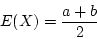 \begin{displaymath}E(X) = \frac{a+b}{2} \end{displaymath}