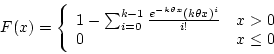 \begin{displaymath}F(x) = \left\{ \begin{array}{ll}
1 - \sum_{i=0}^{k-1} \frac{...
...eta x)^i}{i!} & x > 0 \\
0 & x\le 0 \\
\end{array} \right. \end{displaymath}